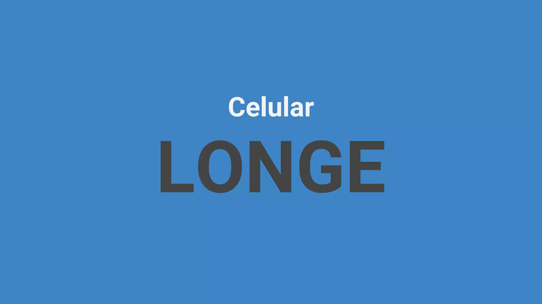 Celular
LONGE
 