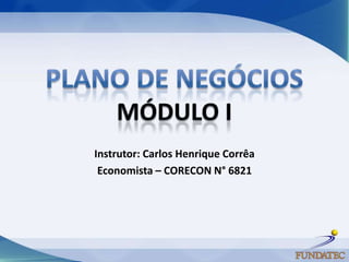 Instrutor: Carlos Henrique Corrêa
 Economista – CORECON N° 6821
 