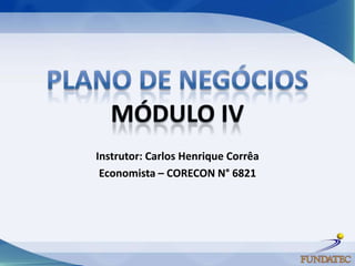 Instrutor: Carlos Henrique Corrêa
 Economista – CORECON N° 6821
 