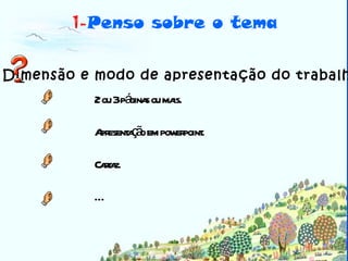 Biblioteca 1- Penso sobre o tema Dimensão e modo de apresentação do trabalho   2 ou 3 páginas ou mais. Apresentação em powerpoint.  Cartaz. … 