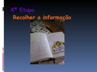 4ª Etapa     Recolher a informação 