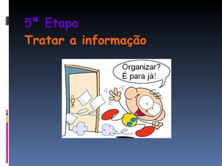 5ª Etapa  Tratar a informação 