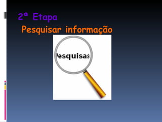 2ª Etapa     Pesquisar informação 