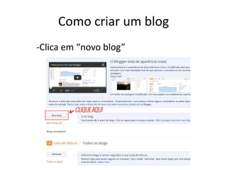 Como criar um blog
-Clica em “novo blog”
 