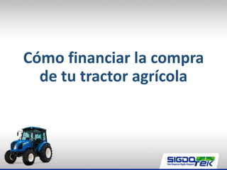 Cómo financiar la compra
de tu tractor agrícola
 