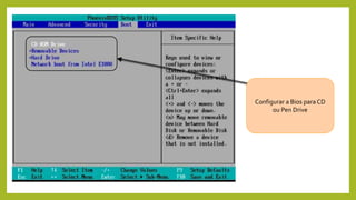 Configurar a Bios para CD
ou Pen Drive
 