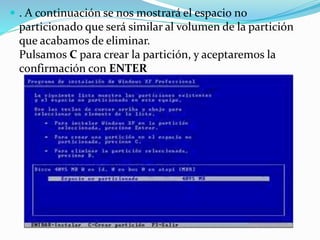  . A continuación se nos mostrará el espacio no
particionado que será similar al volumen de la partición
que acabamos de eliminar.
Pulsamos C para crear la partición, y aceptaremos la
confirmación con ENTER
 