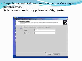  Después nos pedirá el nombre y la organización a la que
pertenecemos.
Rellenaremos los datos y pulsaremos Siguiente.
 