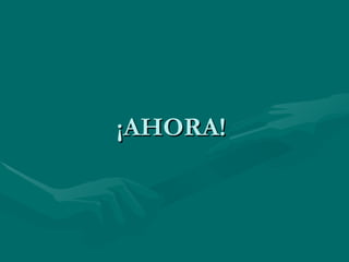 ¡AHORA!  