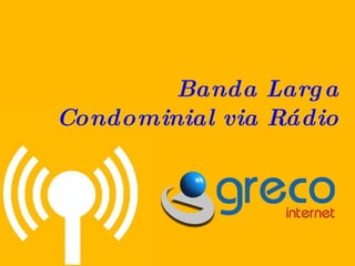Saiba como funciona a Banda Larga Condominial via Rádio 