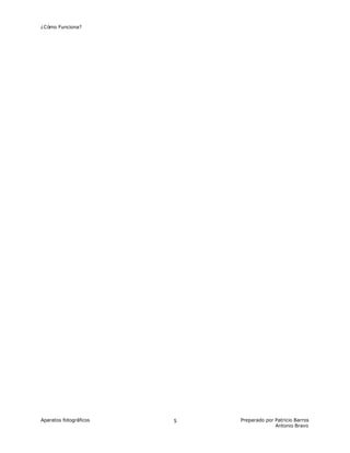 ¿Cómo Funciona?
Aparatos fotográficos Preparado por Patricio Barros
Antonio Bravo
5
 