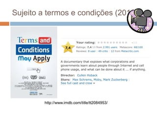 Sujeito a termos e condições (2013)
http://www.imdb.com/title/tt2084953/
 