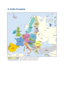 A União Europeia
Estados-Membros da União Europeia (2013)
Países candidatos e potenciais candidatos
 