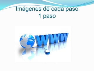 Imágenes de cada paso
1 paso
 