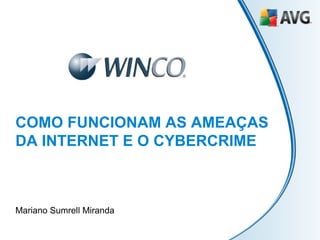 COMO FUNCIONAM AS AMEAÇAS DA INTERNET E O CYBERCRIME Mariano Sumrell Miranda 