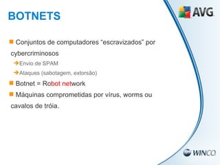 Conjuntos de computadores “escravizados” por  cybercriminosos Envio de SPAM Ataques (sabotagem, extorsão) Botnet = Ro bot   net work Máquinas comprometidas por vírus, worms ou cavalos de tróia. BOTNETS 