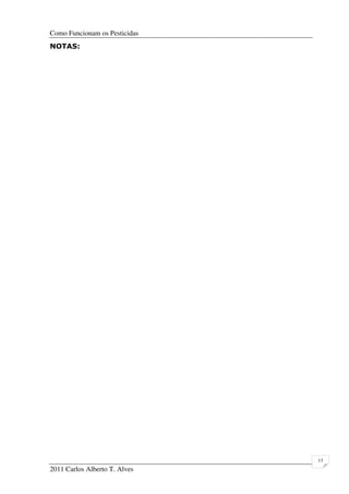 Como Funcionam os Pesticidas
2011 Carlos Alberto T. Alves
13
NOTAS:
 