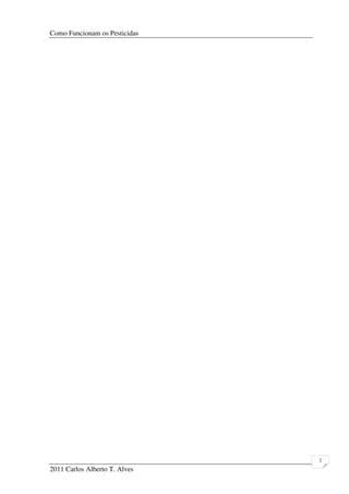 Como Funcionam os Pesticidas
2011 Carlos Alberto T. Alves
2
 