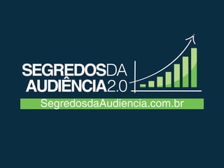SegredosdaAudiencia.com.br 
 