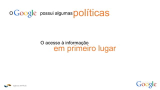 Agência INTRUS
como funciona o
O possui algumaspolíticas
O acesso à informação
em primeiro lugar
 