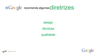 Agência INTRUS
como funciona o
O recomenda algumasdiretrizes
design
técnicas
qualidade
 