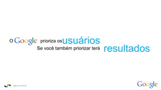 Agência INTRUS
como funciona o
O prioriza osusuários
Se você também priorizar terá resultados
 