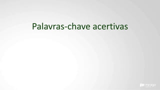 Palavras-chave acertivas
 