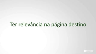 Ter relevância na página destino
 