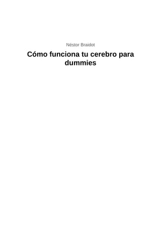 Néstor Braidot
Cómo funciona tu cerebro para
dummies
 