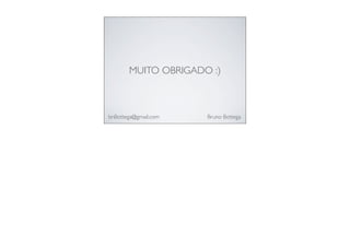 MUITO OBRIGADO :)
bnBottega@gmail.com Bruno Bottega
 