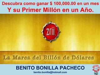 Descubra como ganar $ 100,000.00 en un mes

Y su Primer Millón en un Año.

BENITO BONILLA PACHECO
benito.bonilla@hotmail.com

 