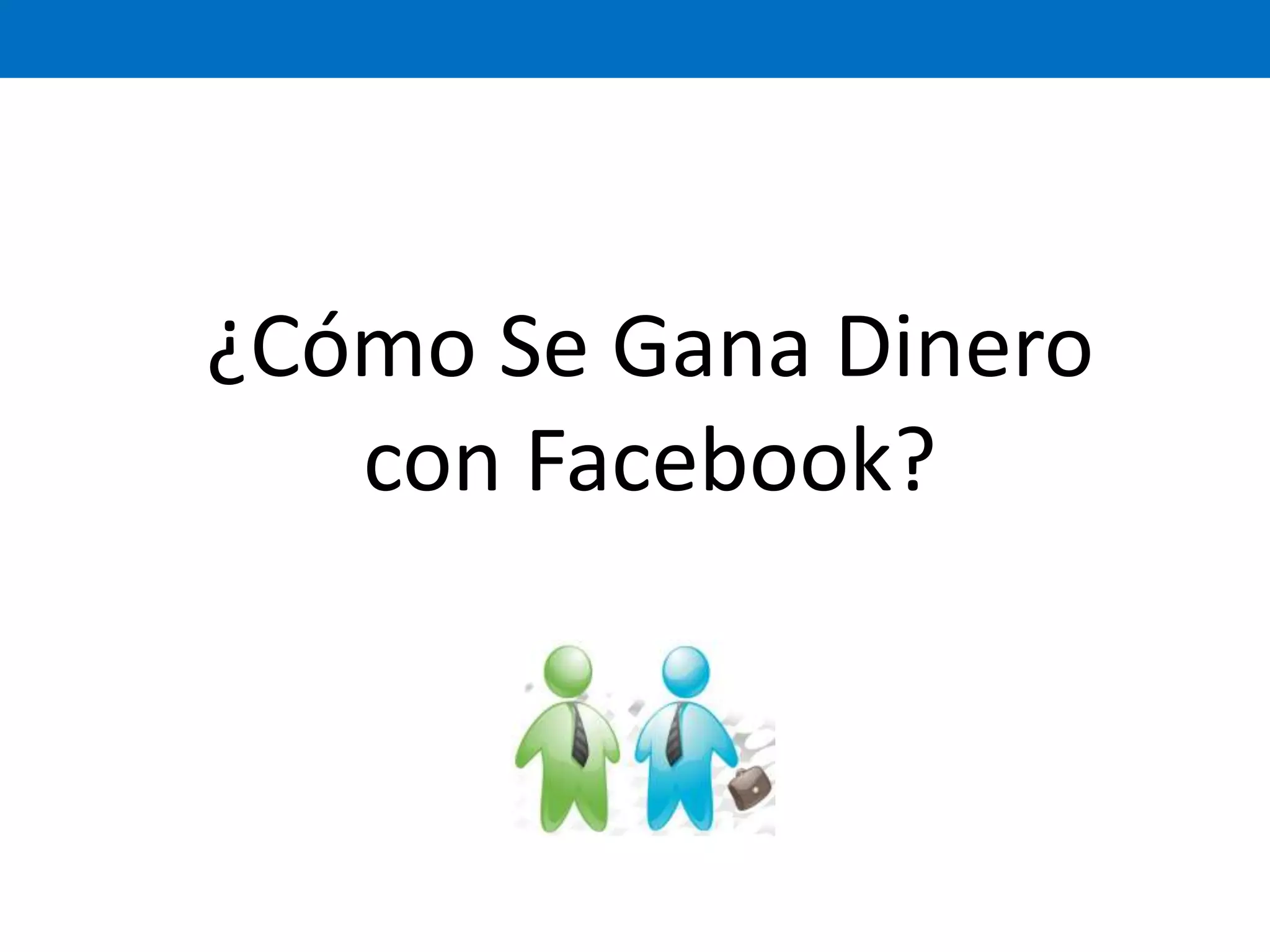 ¿Cómo Se Gana Dinero con Facebook?