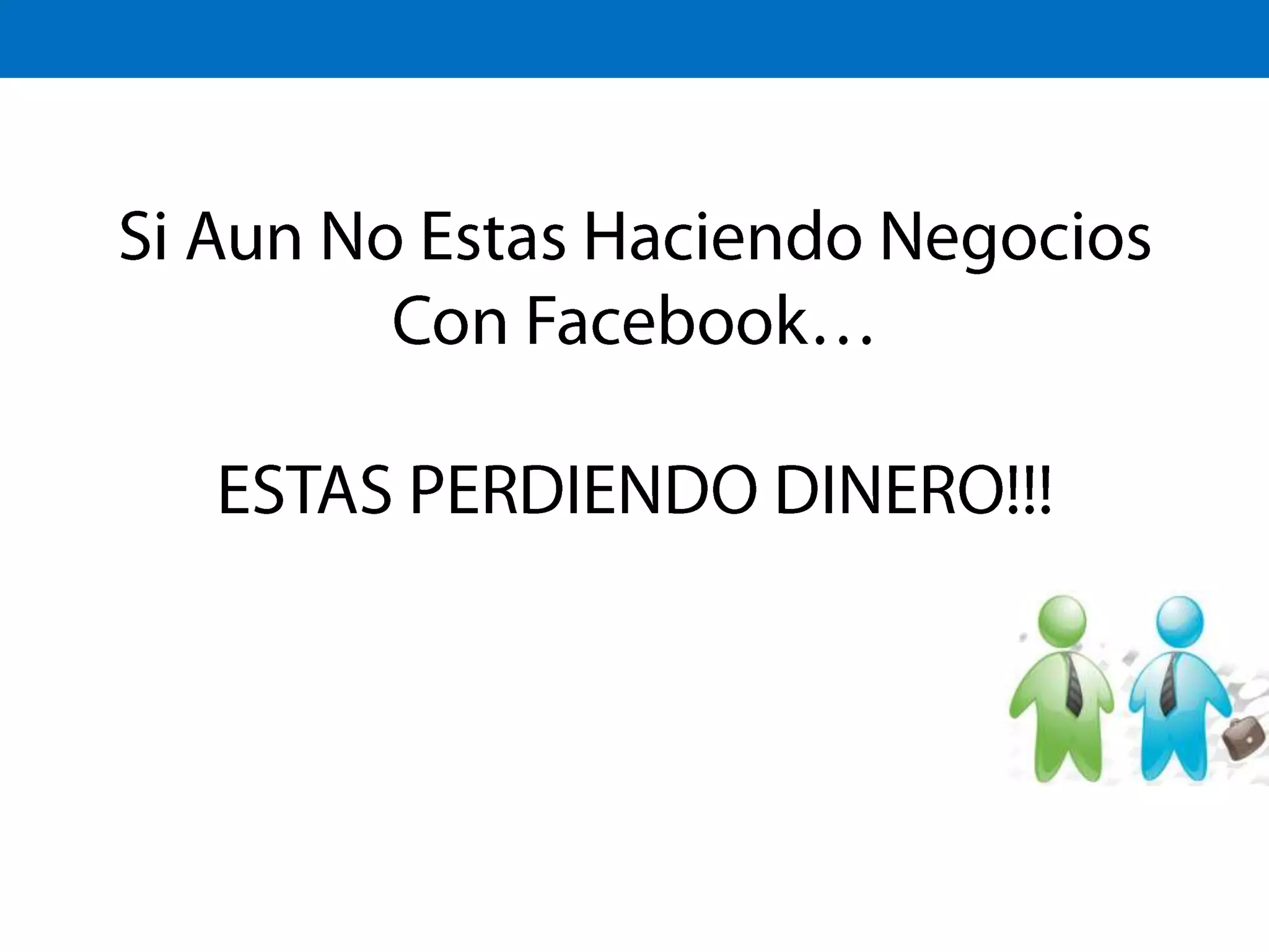 Si Aun No Estas Haciendo Negocios Con Facebook…ESTAS PERDIENDO DINERO!!!