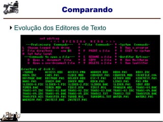 Comparando
Evolução dos Editores de Texto
 