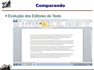 Comparando
Evolução dos Editores de Texto
 