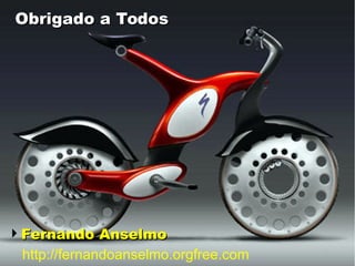 Obrigado a TodosObrigado a Todos
Fernando AnselmoFernando Anselmo
http://fernandoanselmo.orgfree.com
 