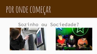 porondecomeçar
Sozinho ou Sociedade?
 
