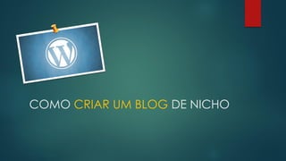 COMO CRIAR UM BLOG DE NICHO

 