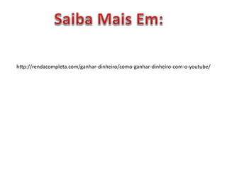 http://rendacompleta.com/ganhar-dinheiro/como-ganhar-dinheiro-com-o-youtube/
 