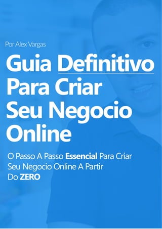 Alex Vargas – Guia Para O Empreendedorismo Digital
Conheça O Passo A Passo Para Seu Negócio Online De Sucesso
 