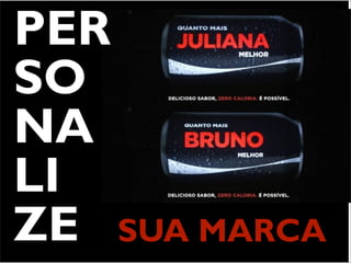 PER
SO
NA
LI
ZE SUA MARCA
 