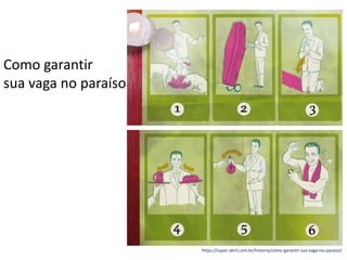 Como garantir
sua vaga no paraíso
https://super.abril.com.br/historia/como-garantir-sua-vaga-no-paraiso/
 