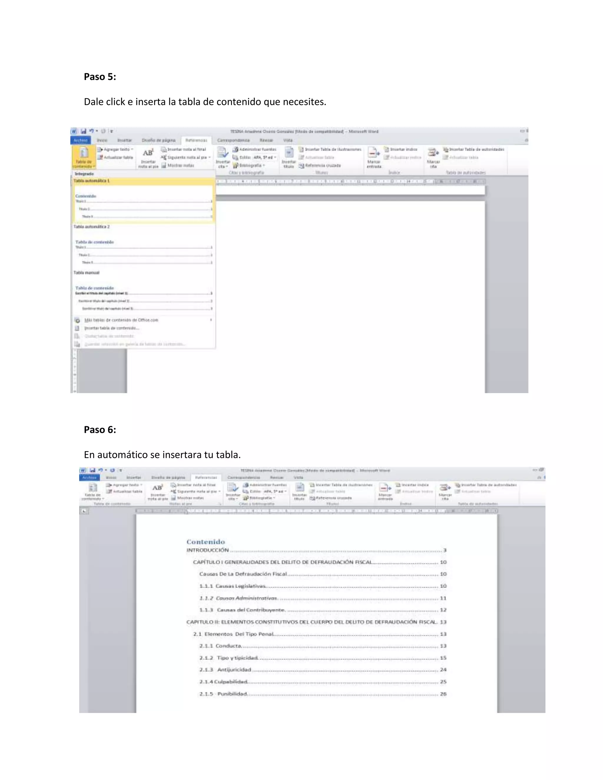 Paso 5:

Dale click e inserta la tabla de contenido que necesites.




Paso 6:

En automático se insertara tu tabla.
 