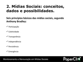 2. Mídias Sociais: conceitos, dados e possibilidades. Seis princípios básicos das mídias sociais, segundo  Anthony Bradley : Participação Coletividade Transparência Independência Persistência Emergência 