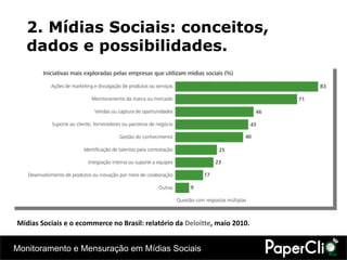 Mídias Sociais e o ecommerce no Brasil:  relatório da  Deloitte , maio 2010. 2. Mídias Sociais: conceitos, dados e possibilidades. 