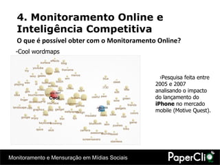 4. Monitoramento Online e Inteligência Competitiva Pesquisa feita entre 2005 e 2007 analisando o impacto do lançamento do  iPhone  no mercado mobile (Motive Quest). O que é possível obter com o Monitoramento Online? Cool wordmaps 