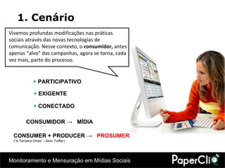 1. Cenário Vivemos profundas modificações nas práticas sociais através das novas tecnologias de comunicação. Nesse contexto, o  consumidor,  antes apenas  “alvo” das campanhas, agora se torna, cada vez mais, parte do processo. +  PARTICIPATIVO +  EXIGENTE +  CONECTADO CONSUMIDOR ->  MÍDIA CONSUMER + PRODUCER ->  PROSUMER  ( “A Terceira Onda” - Alvin Toffler)  