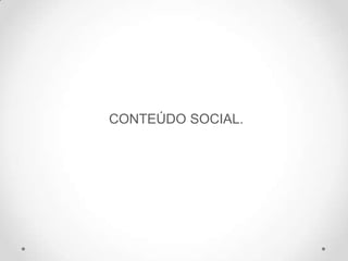 CONTEÚDO SOCIAL.
 