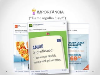 IMPORTÃNCIA
(“Eu me orgulho disso!”)
 