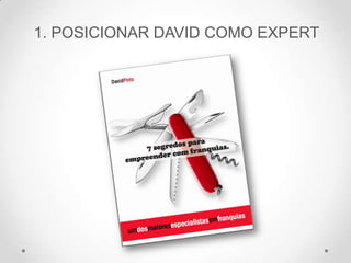 1. POSICIONAR DAVID COMO EXPERT
 